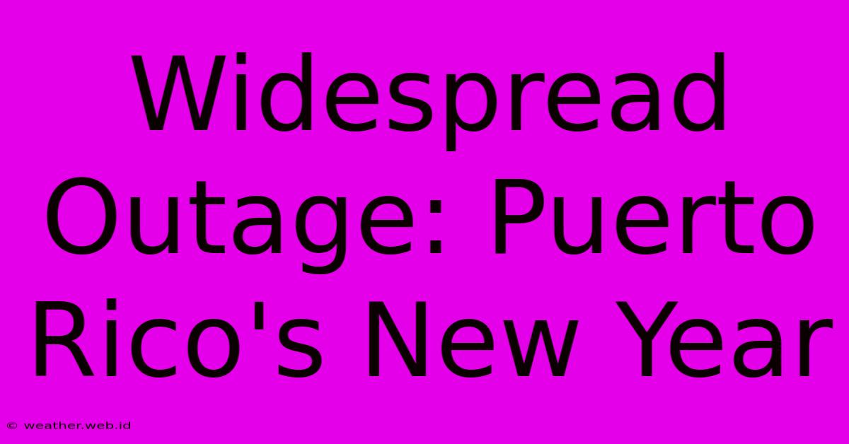 Widespread Outage: Puerto Rico's New Year